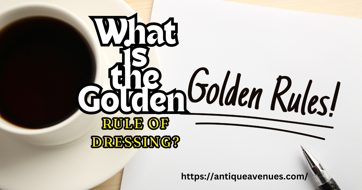 What is the Golden Rule of Dressing?