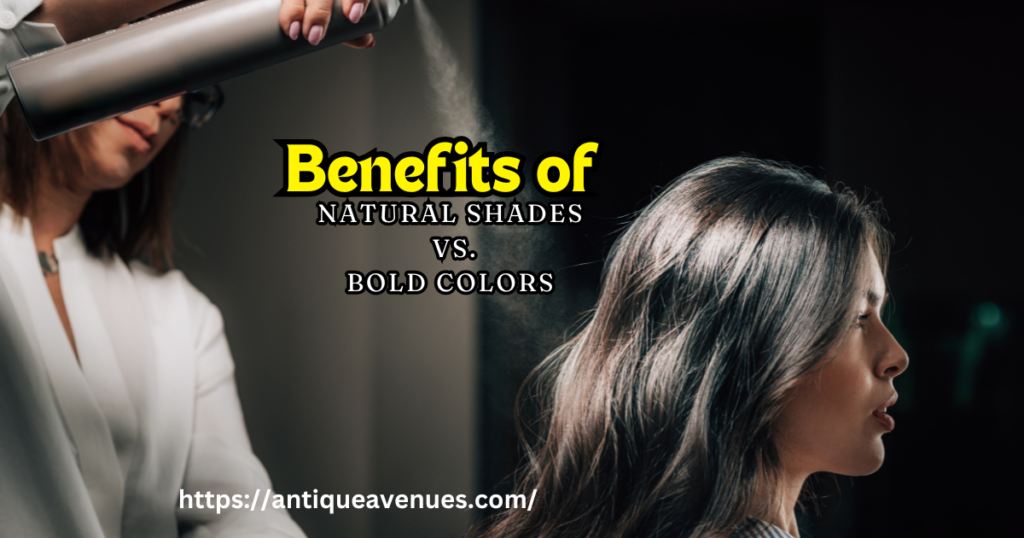 Benefits of Natural Shades vs. Bold Colors