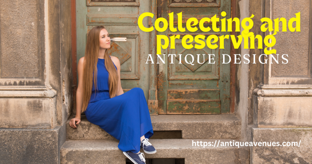 Collecting and preserving antique designs 
