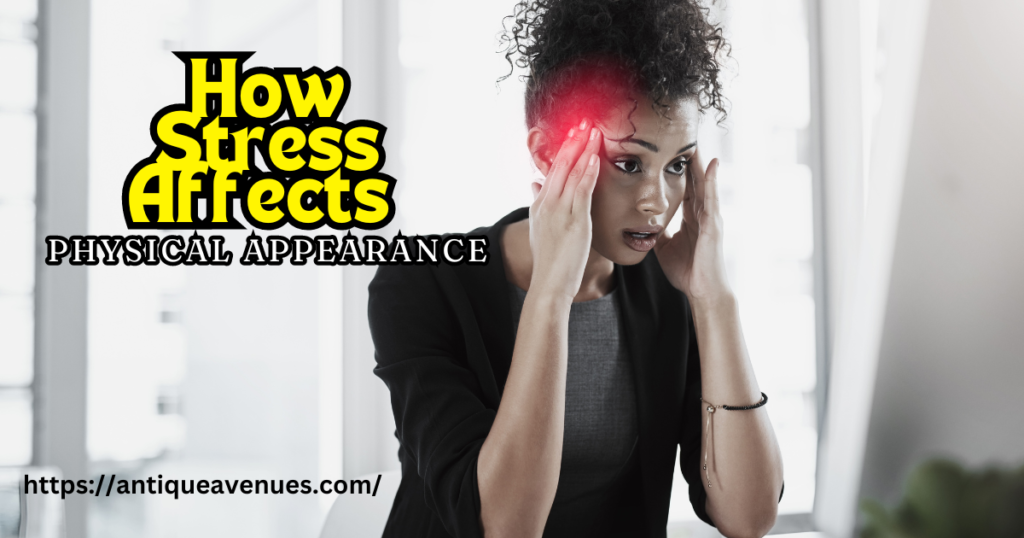 How Stress Affects Physical Appearance