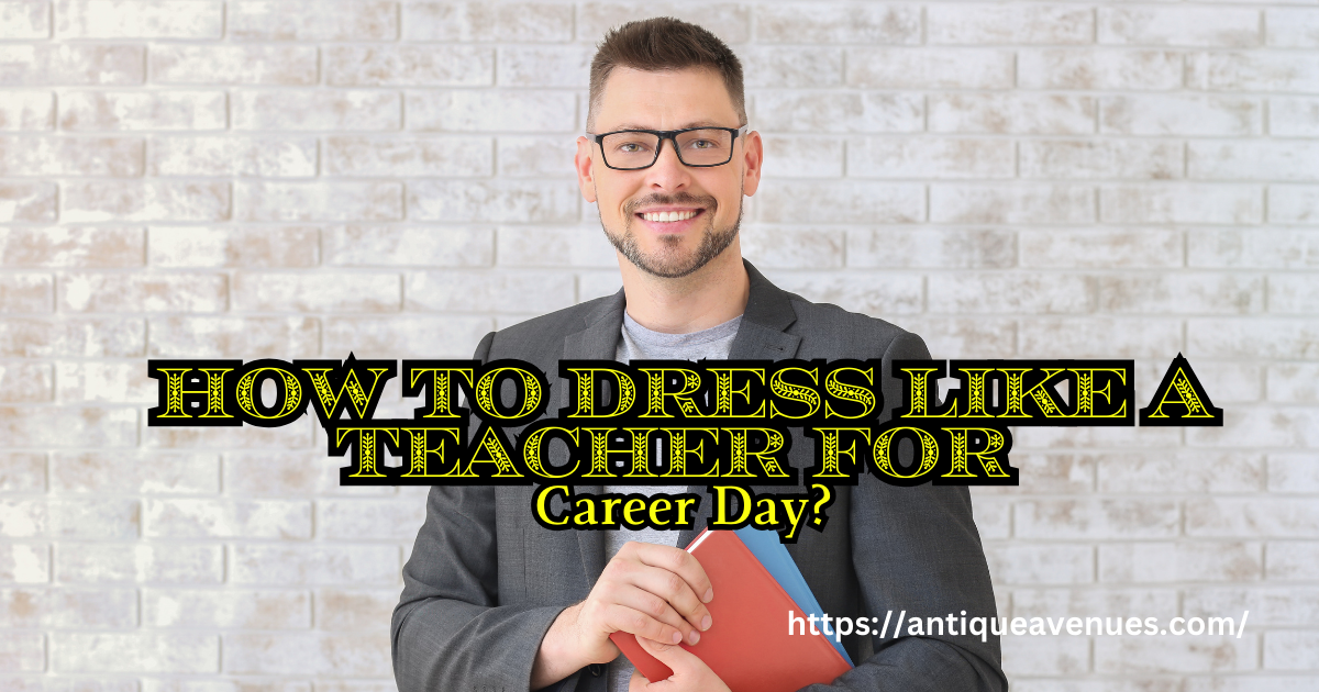 How to Dress Like a Teacher for Career Day?