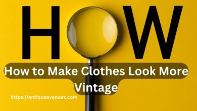 How to Make Clothes Look More Vintage