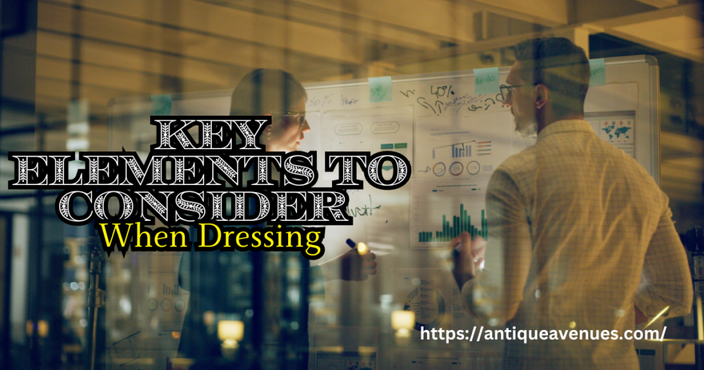 Key Elements to Consider When Dressing
