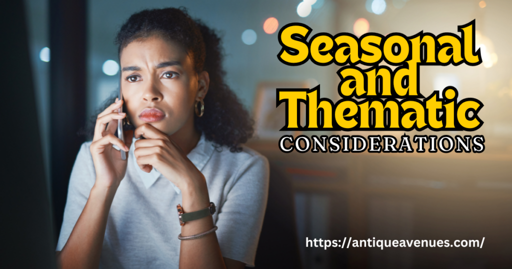 Seasonal and Thematic Considerations 
