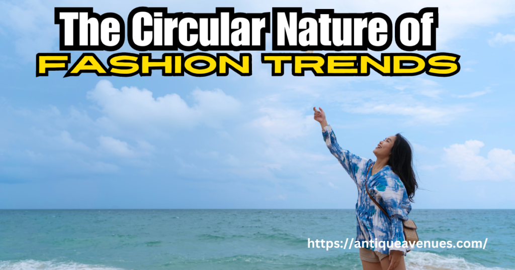 The Circular Nature of Fashion Trends 
