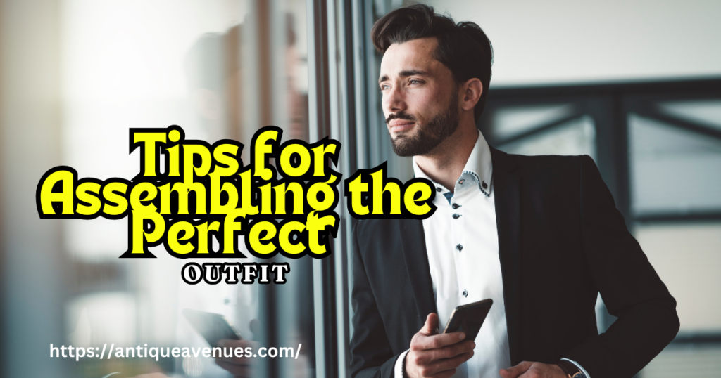 Tips for Assembling the Perfect Outfit
