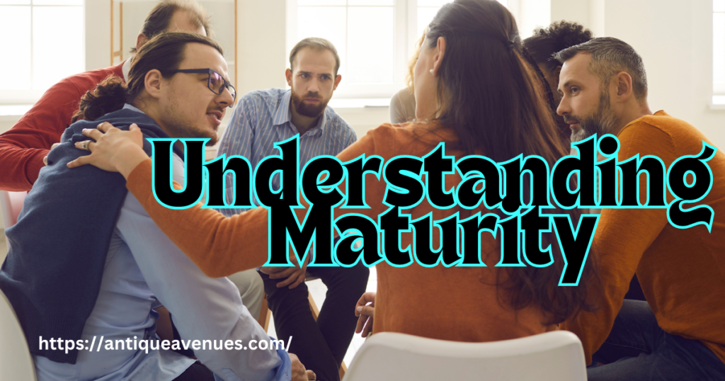 Understanding Maturity
