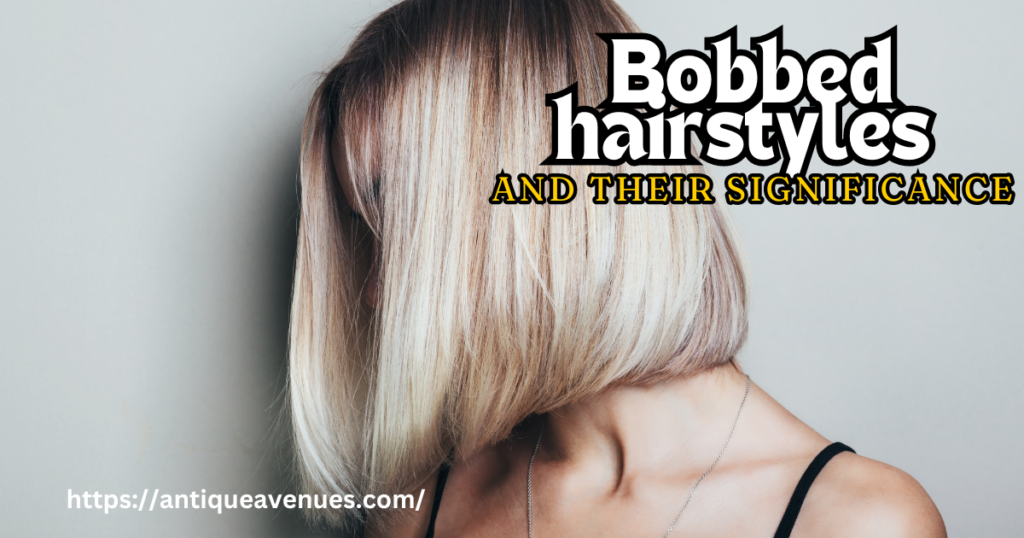 Bobbed hairstyles and their significance