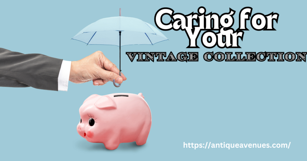 Caring for Your Vintage Collection