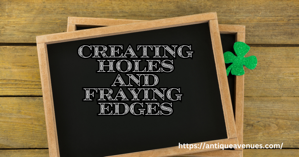 Creating Holes and Fraying Edges