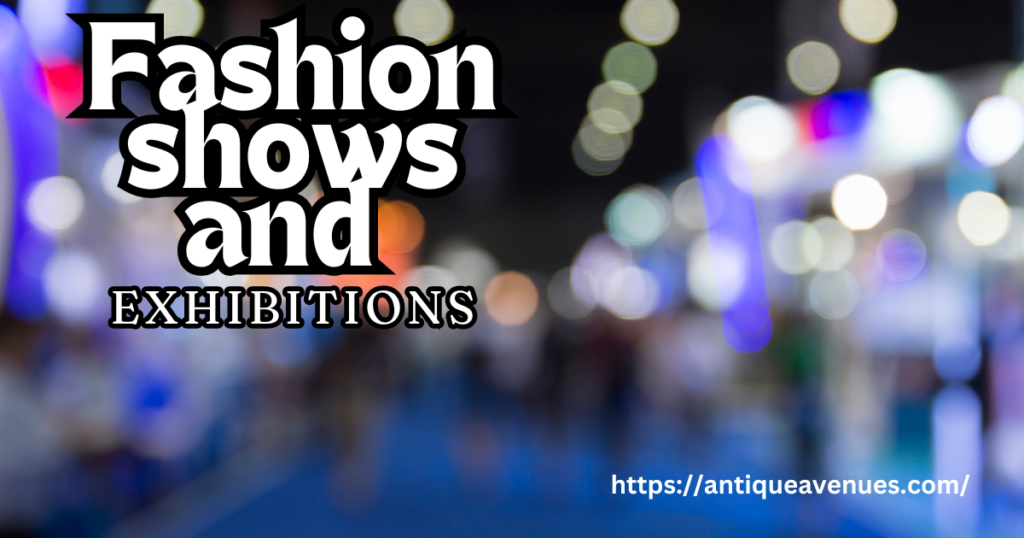 Fashion shows and exhibitions
