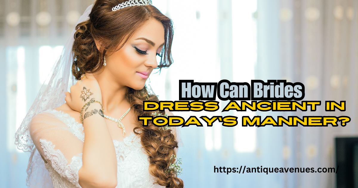 How Can Brides Dress Ancient in Today’s Manner?