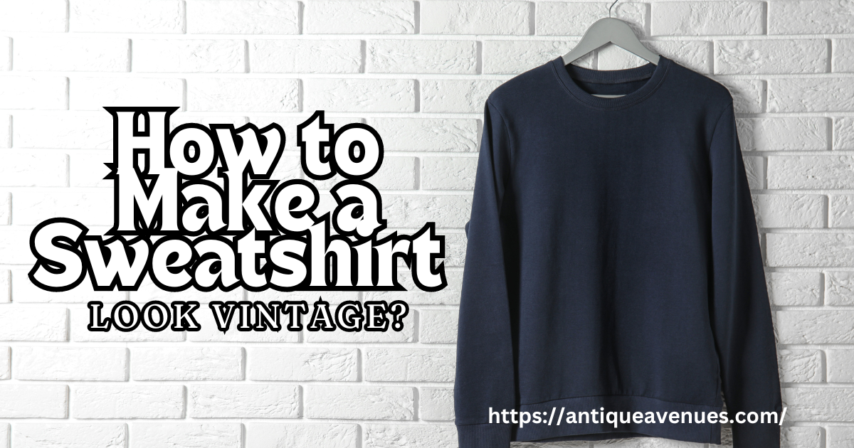 How to Make a Sweatshirt Look Vintage?