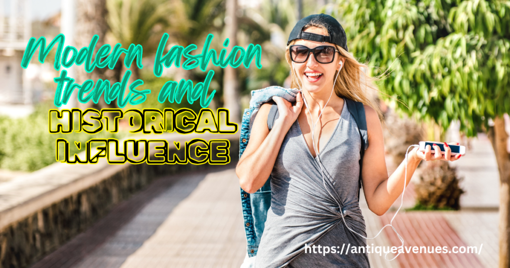 Modern fashion trends and historical influence