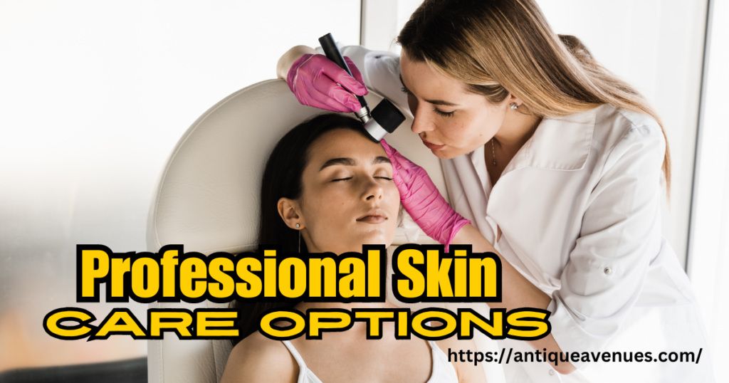 Professional Skin Care Options