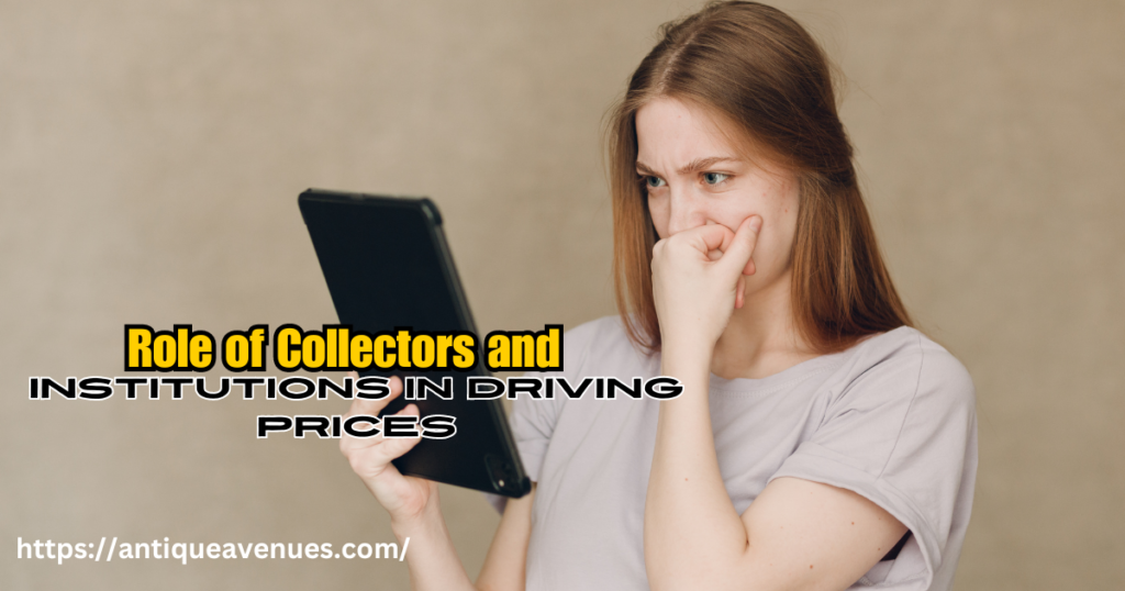 Role of Collectors and Institutions in Driving Prices 
