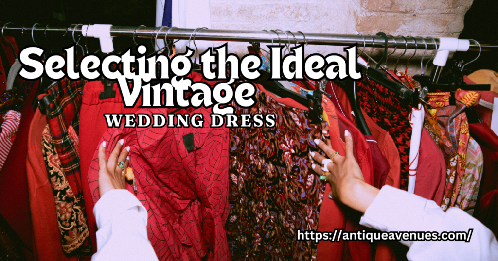 Selecting the Ideal Vintage Wedding Dress
