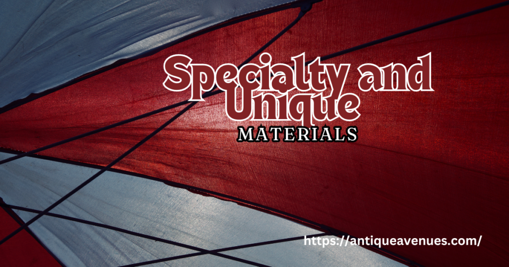 Specialty and Unique Materials
