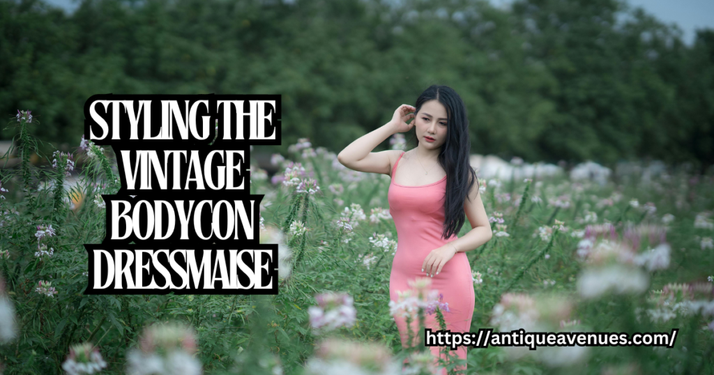 Styling the Vintage Bodycon Dress
