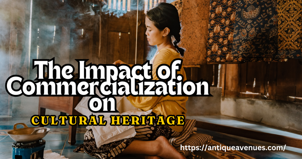 The Impact of Commercialization on Cultural Heritage 
