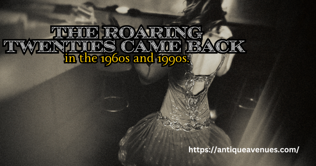 The Roaring Twenties came back in the 1960s and 1990s.
