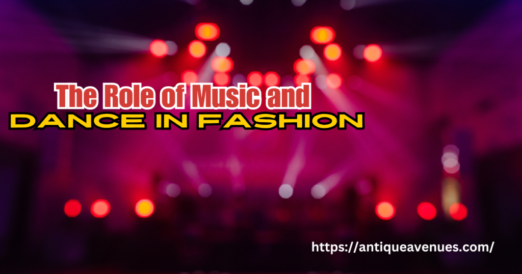 The Role of Music and Dance in Fashion