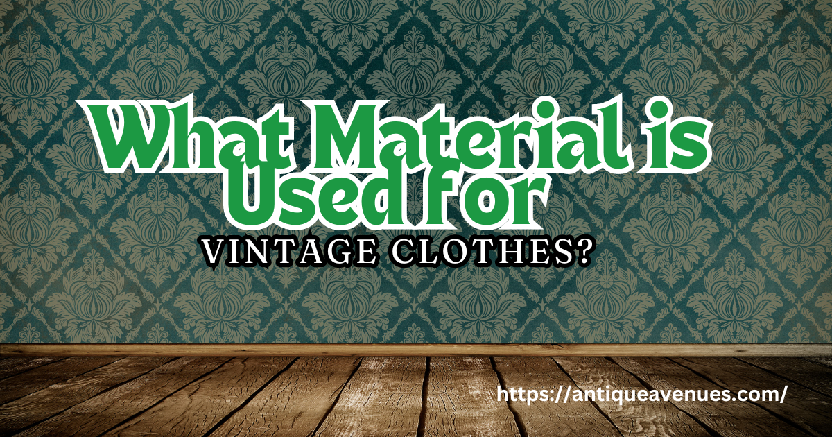 What Material is Used for Vintage Clothes?