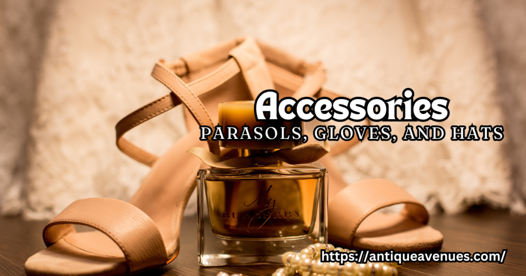 Accessories
Parasols, Gloves, and Hats