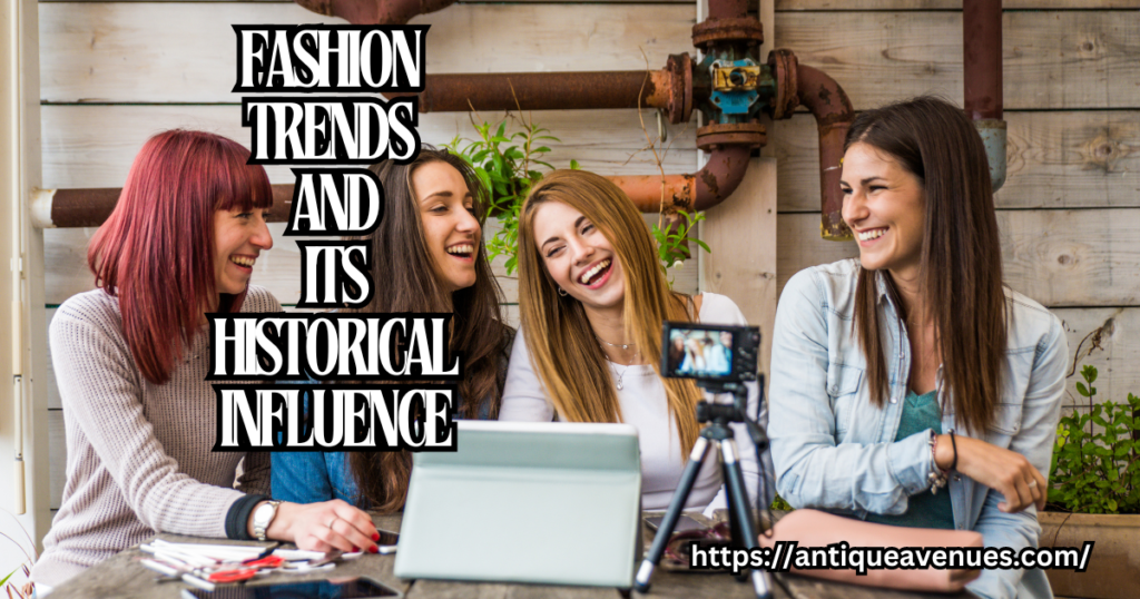 Fashion Trends and Its Historical Influence
