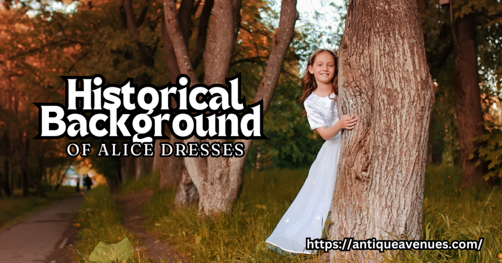 Historical Background of Alice Dresses
