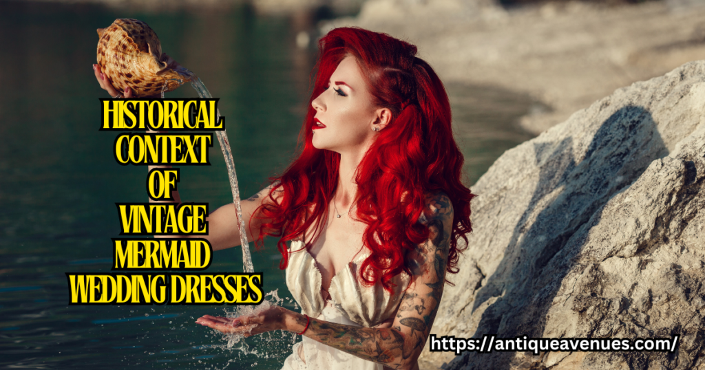 Historical Context of Vintage Mermaid Wedding Dresses