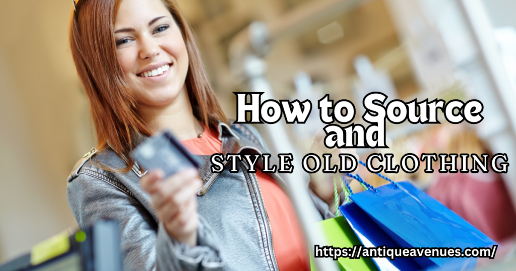 How to Source and Style Old Clothing
