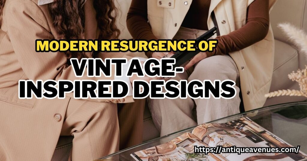 Modern Resurgence of Vintage-Inspired Designs
