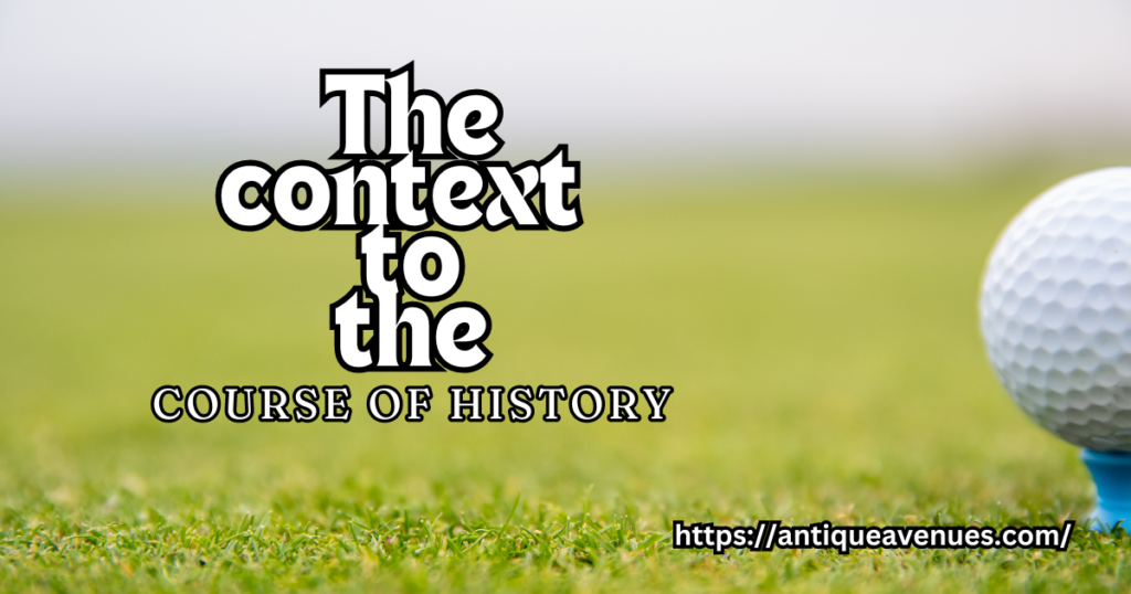 The context to the course of history
