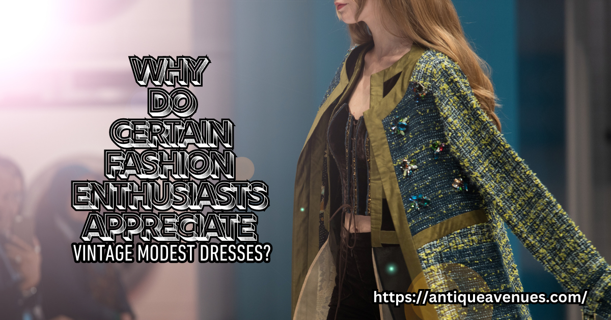 Why do certain fashion enthusiasts appreciate vintage modest dresses?