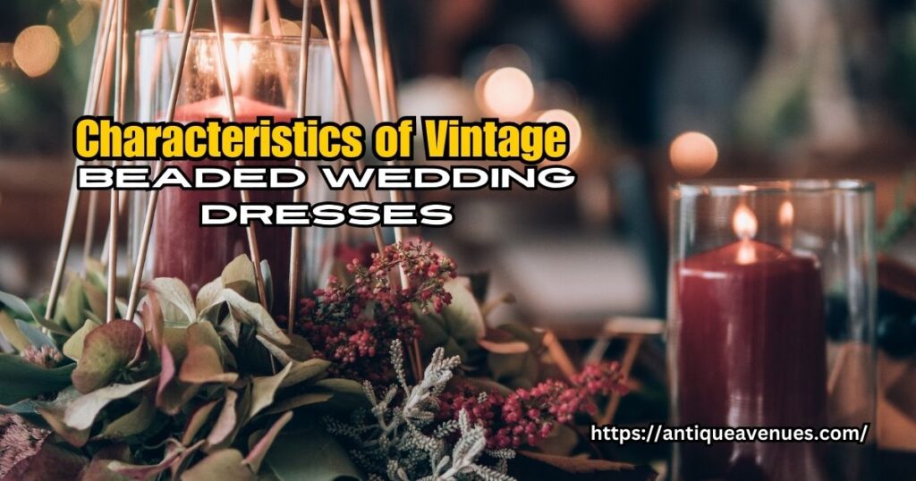 Characteristics of Vintage Beaded Wedding Dresses
