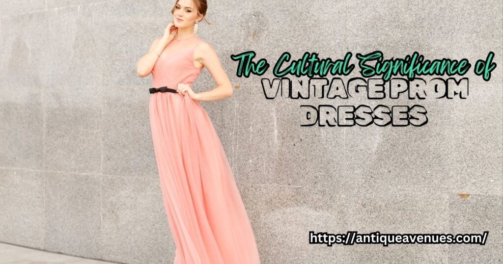 The Cultural Significance of Vintage Prom Dresses
