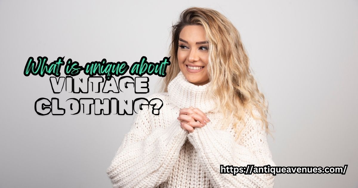 What is unique about vintage clothing?