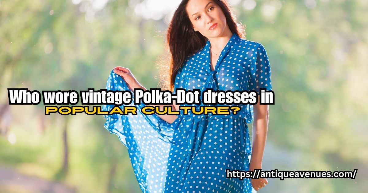 Who wore vintage Polka-Dot dresses in popular culture?