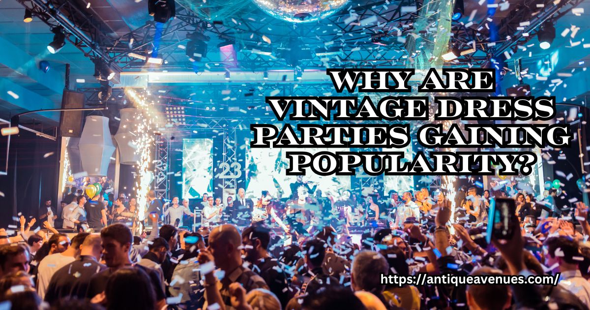 Why are vintage dress parties gaining popularity?