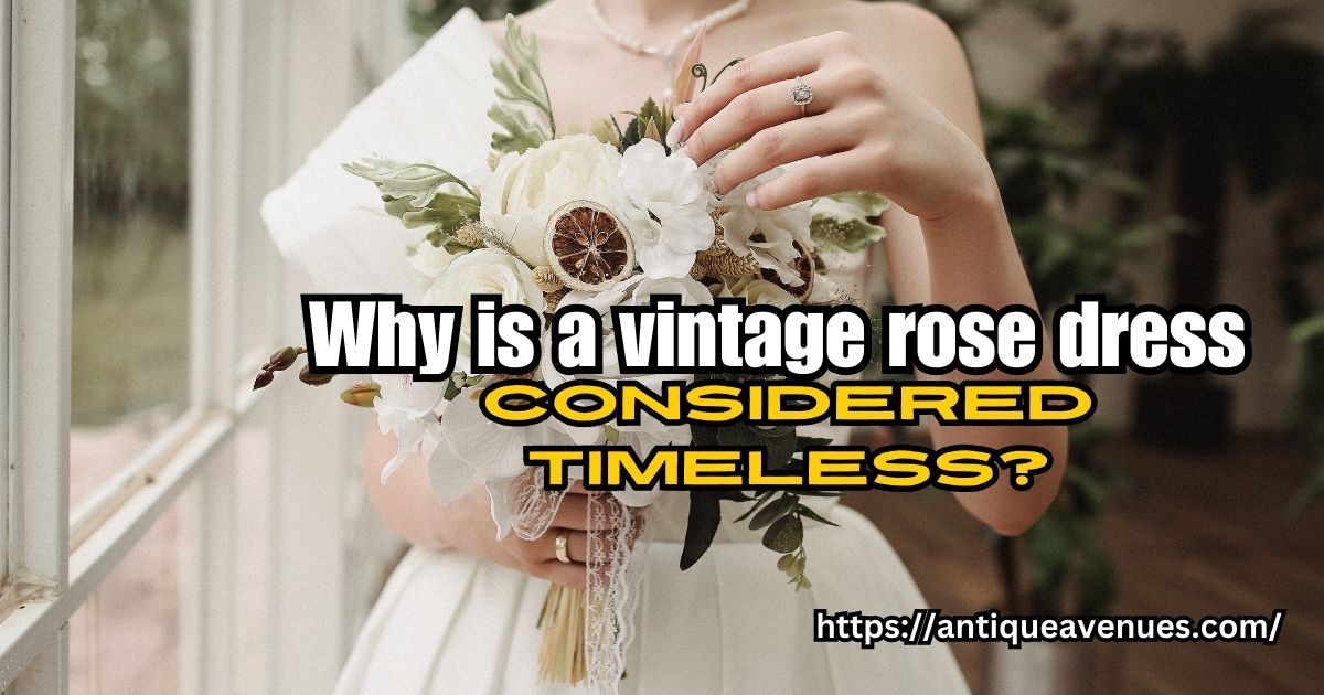 Why is a vintage rose dress considered timeless?