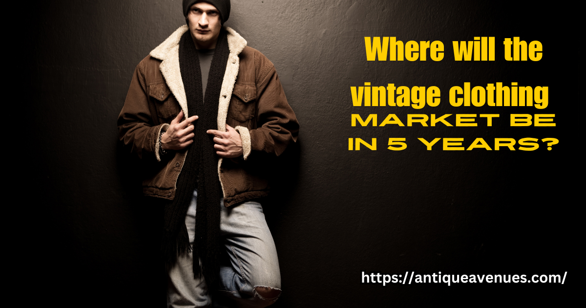 Where will the vintage clothing market be in 5 years?