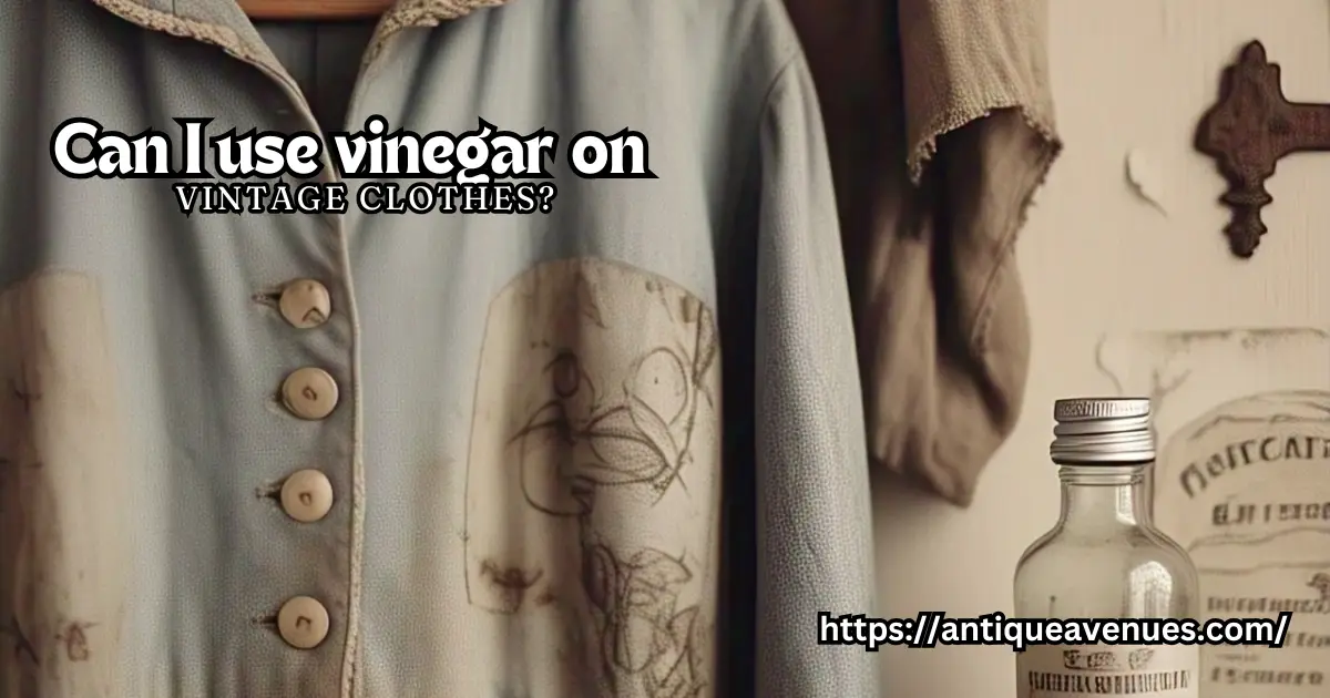 Can I use vinegar on vintage clothes?
