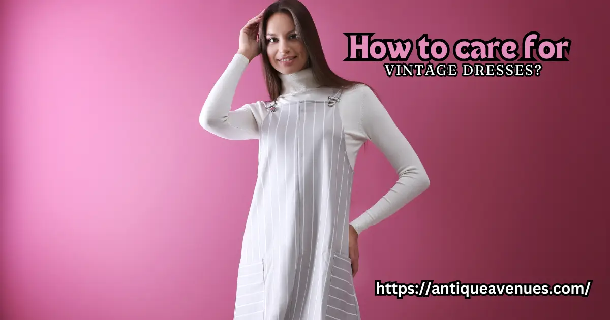 How to care for vintage dresses?
