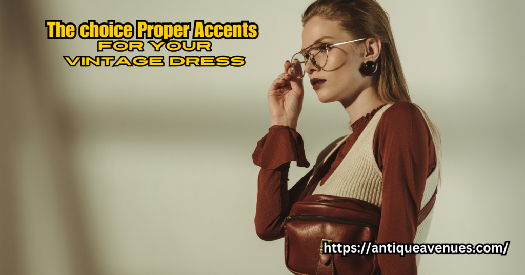 The choice Proper Accents for Your Vintage Dress