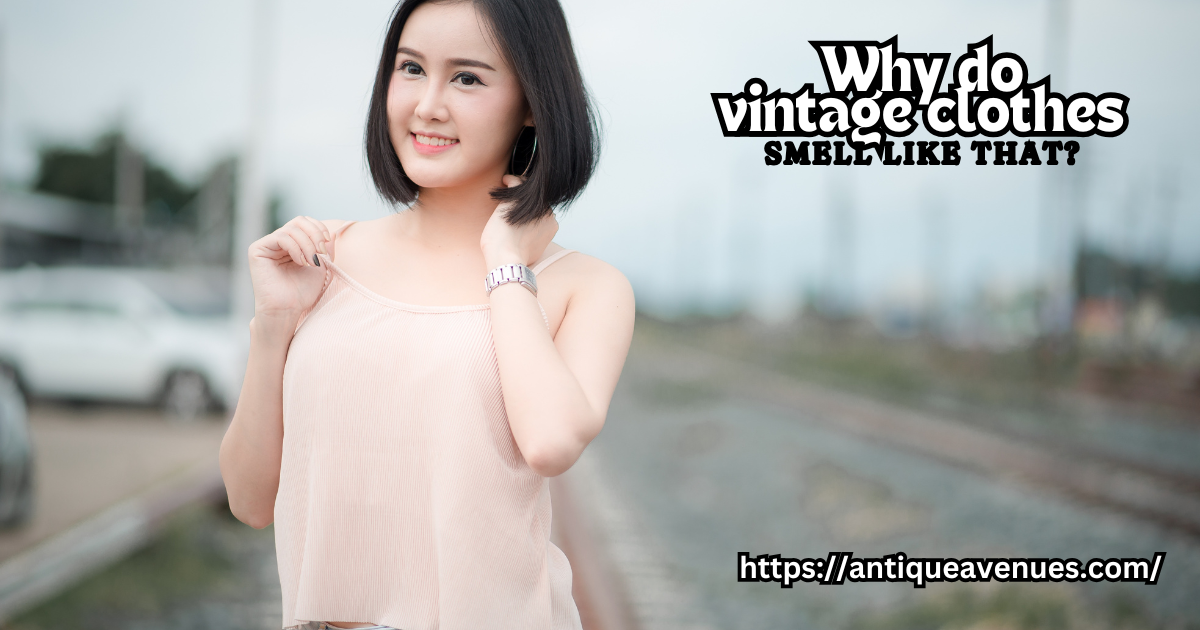Why do vintage clothes smell like that?